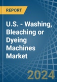 U.S. - Washing, Bleaching or Dyeing Machines - Market Analysis, Forecast, Size, Trends and Insights- Product Image
