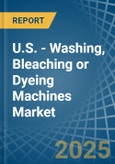 U.S. - Washing, Bleaching or Dyeing Machines - Market Analysis, Forecast, Size, Trends and Insights- Product Image