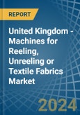 United Kingdom - Machines for Reeling, Unreeling or Textile Fabrics - Market Analysis, forecast, Size, Trends and Insights- Product Image