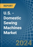 U.S. - Domestic Sewing Machines - Market Analysis, Forecast, Size, Trends and Insights- Product Image