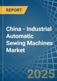 China - Industrial Automatic Sewing Machines - Market Analysis, Forecast, Size, Trends and Insights- Product Image