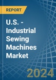 U.S. - Industrial Sewing Machines - Market Analysis, Forecast, Size, Trends and Insights- Product Image