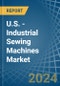 U.S. - Industrial Sewing Machines - Market Analysis, Forecast, Size, Trends and Insights - Product Thumbnail Image