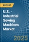 U.S. - Industrial Sewing Machines - Market Analysis, Forecast, Size, Trends and Insights - Product Image