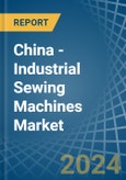 China - Industrial Sewing Machines - Market Analysis, Forecast, Size, Trends and Insights- Product Image