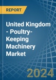 United Kingdom - Poultry-Keeping Machinery - Market Analysis, Forecast, Size, Trends and Insights- Product Image