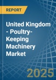 United Kingdom - Poultry-Keeping Machinery - Market Analysis, Forecast, Size, Trends and Insights- Product Image