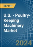 U.S. - Poultry-Keeping Machinery - Market Analysis, Forecast, Size, Trends and Insights- Product Image