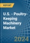 U.S. - Poultry-Keeping Machinery - Market Analysis, Forecast, Size, Trends and Insights - Product Thumbnail Image