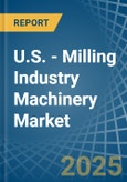 U.S. - Milling Industry Machinery - Market Analysis, Forecast, Size, Trends and Insights- Product Image