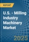 U.S. - Milling Industry Machinery - Market Analysis, Forecast, Size, Trends and Insights - Product Thumbnail Image