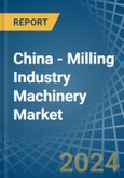 China - Milling Industry Machinery - Market Analysis, Forecast, Size, Trends and Insights- Product Image