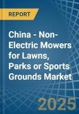 China - Non-Electric Mowers for Lawns, Parks or Sports Grounds - Market Analysis, forecast, Size, Trends and Insights- Product Image