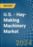 U.S. - Hay-Making Machinery - Market Analysis, Forecast, Size, Trends and Insights- Product Image