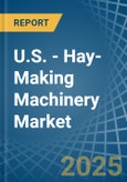 U.S. - Hay-Making Machinery - Market Analysis, Forecast, Size, Trends and Insights- Product Image