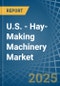 U.S. - Hay-Making Machinery - Market Analysis, Forecast, Size, Trends and Insights - Product Thumbnail Image