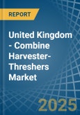 United Kingdom - Combine Harvester-Threshers - Market Analysis, Forecast, Size, Trends and Insights- Product Image
