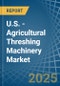 U.S. - Agricultural Threshing Machinery - Market Analysis, Forecast, Size, Trends and Insights - Product Thumbnail Image