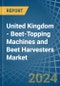 United Kingdom - Beet-Topping Machines and Beet Harvesters - Market Analysis, Forecast, Size, Trends and Insights - Product Thumbnail Image