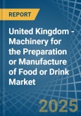 United Kingdom - Machinery for the Preparation or Manufacture of Food or Drink - Market Analysis, forecast, Size, Trends and Insights- Product Image