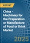 China - Machinery for the Preparation or Manufacture of Food or Drink - Market Analysis, forecast, Size, Trends and Insights - Product Image