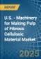 U.S. - Machinery for Making Pulp of Fibrous Cellulosic Material - Market Analysis, forecast, Size, Trends and Insights - Product Thumbnail Image