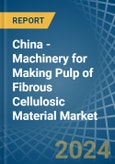China - Machinery for Making Pulp of Fibrous Cellulosic Material - Market Analysis, forecast, Size, Trends and Insights- Product Image