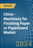 China - Machinery for Finishing Paper or Paperboard - Market Analysis, forecast, Size, Trends and Insights- Product Image