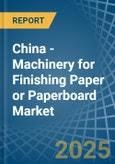 China - Machinery for Finishing Paper or Paperboard - Market Analysis, forecast, Size, Trends and Insights- Product Image