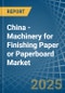 China - Machinery for Finishing Paper or Paperboard - Market Analysis, forecast, Size, Trends and Insights - Product Image