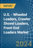 U.S. - Wheeled Loaders, Crawler Shovel Loaders, Front-End Loaders - Market Analysis, Forecast, Size, Trends and Insights- Product Image