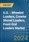 U.S. - Wheeled Loaders, Crawler Shovel Loaders, Front-End Loaders - Market Analysis, Forecast, Size, Trends and Insights - Product Image