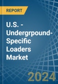 U.S. - Undergrpound-Specific Loaders - Market Analysis, Forecast, Size, Trends and Insights- Product Image