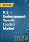 U.S. - Undergrpound-Specific Loaders - Market Analysis, Forecast, Size, Trends and Insights - Product Image