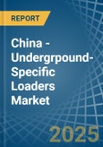 China - Undergrpound-Specific Loaders - Market Analysis, Forecast, Size, Trends and Insights- Product Image