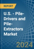 U.S. - Pile-Drivers and Pile-Extractors - Market Analysis, Forecast, Size, Trends and Insights- Product Image
