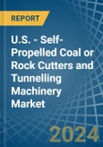 U.S. - Self-Propelled Coal or Rock Cutters and Tunnelling Machinery - Market Analysis, Forecast, Size, Trends and Insights- Product Image