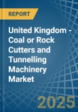 United Kingdom - Coal or Rock Cutters and Tunnelling Machinery - Market Analysis, Forecast, Size, Trends and Insights- Product Image