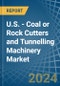U.S. - Coal or Rock Cutters and Tunnelling Machinery - Market Analysis, Forecast, Size, Trends and Insights - Product Thumbnail Image