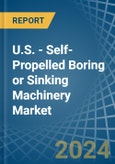 U.S. - Self-Propelled Boring or Sinking Machinery - Market Analysis, Forecast, Size, Trends and Insights- Product Image