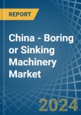China - Boring or Sinking Machinery - Market Analysis, Forecast, Size, Trends and Insights- Product Image