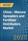 China - Manure Spreaders and Fertiliser Distributors - Market Analysis, Forecast, Size, Trends and Insights- Product Image