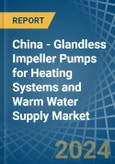 China - Glandless Impeller Pumps for Heating Systems and Warm Water Supply - Market Analysis, forecast, Size, Trends and Insights- Product Image