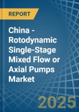 China - Rotodynamic Single-Stage Mixed Flow or Axial Pumps - Market Analysis, Forecast, Size, Trends and Insights- Product Image