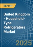 United Kingdom - Household-Type Refrigerators - Market Analysis, Forecast, Size, Trends and Insights- Product Image