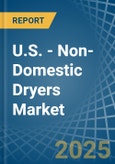 U.S. - Non-Domestic Dryers - Market Analysis, Forecast, Size, Trends and Insights- Product Image