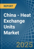 China - Heat Exchange Units - Market Analysis, Forecast, Size, Trends and Insights- Product Image