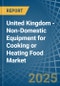 United Kingdom - Non-Domestic Equipment for Cooking or Heating Food - Market Analysis, forecast, Size, Trends and Insights - Product Thumbnail Image