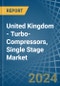 United Kingdom - Turbo-Compressors, Single Stage - Market Analysis, Forecast, Size, Trends and Insights - Product Image