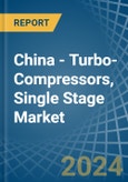 China - Turbo-Compressors, Single Stage - Market Analysis, Forecast, Size, Trends and Insights- Product Image